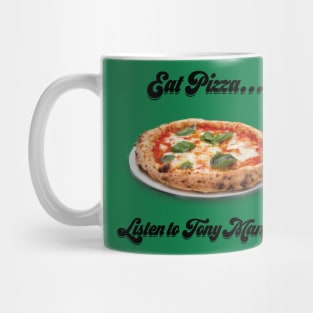 Eat Pizza...Listen to Tony Mangia Mug